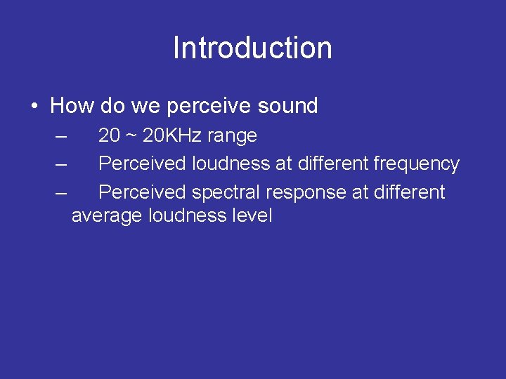 Introduction • How do we perceive sound – – – 20 ~ 20 KHz