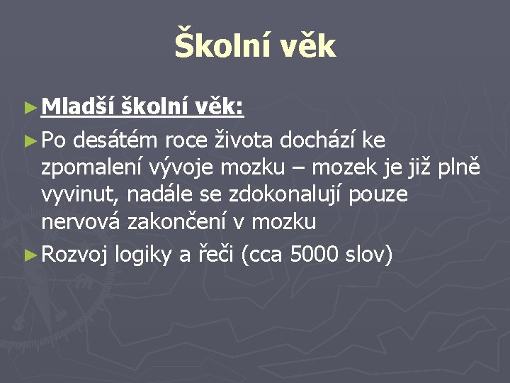 Školní věk ► Mladší školní věk: ► Po desátém roce života dochází ke zpomalení