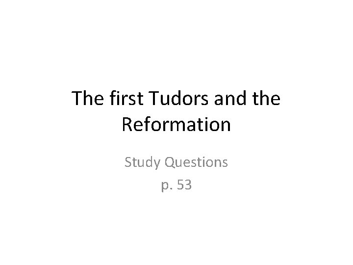 The first Tudors and the Reformation Study Questions p. 53 