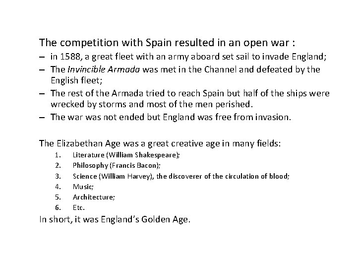 The competition with Spain resulted in an open war : – in 1588, a