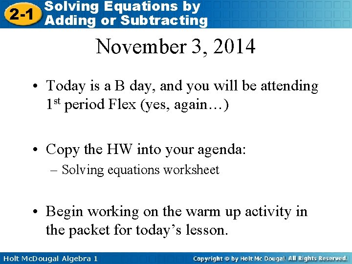 Solving Equations by 2 -1 Adding or Subtracting November 3, 2014 • Today is