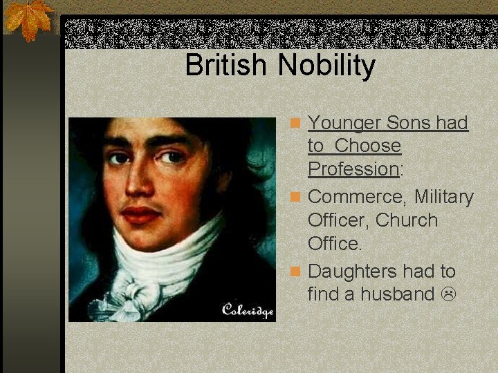 British Nobility n Younger Sons had to Choose Profession: n Commerce, Military Officer, Church