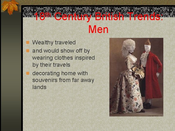 18 th Century British Trends: Men n Wealthy traveled n and would show off
