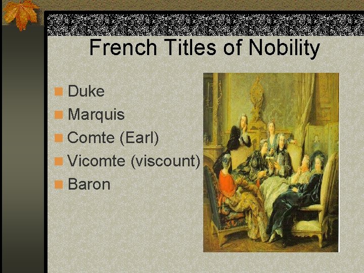 French Titles of Nobility n Duke n Marquis n Comte (Earl) n Vicomte (viscount)
