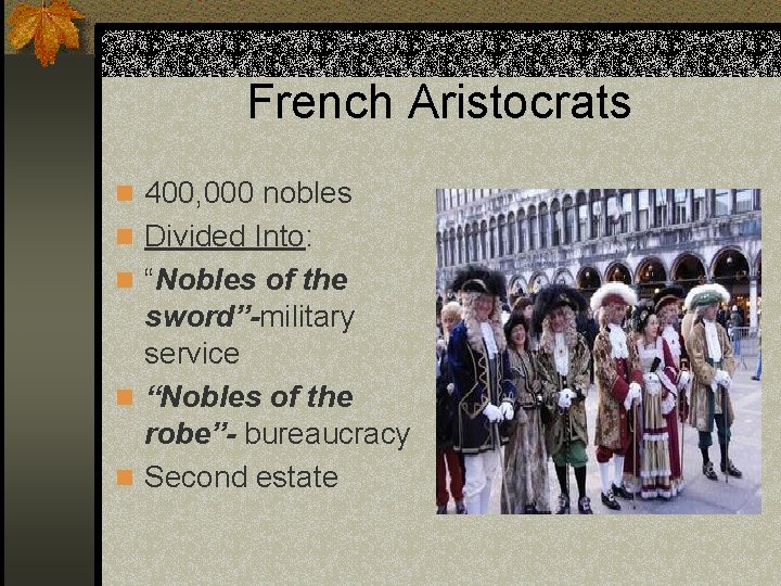 French Aristocrats n 400, 000 nobles n Divided Into: n “Nobles of the sword”-military