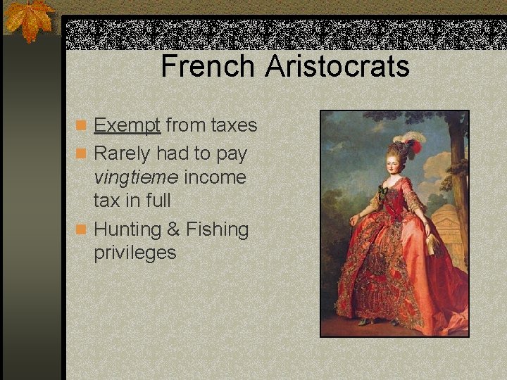 French Aristocrats n Exempt from taxes n Rarely had to pay vingtieme income tax