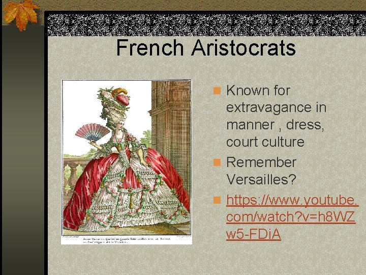 French Aristocrats n Known for extravagance in manner , dress, court culture n Remember