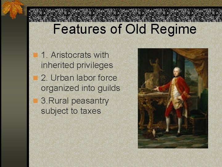 Features of Old Regime n 1. Aristocrats with inherited privileges n 2. Urban labor