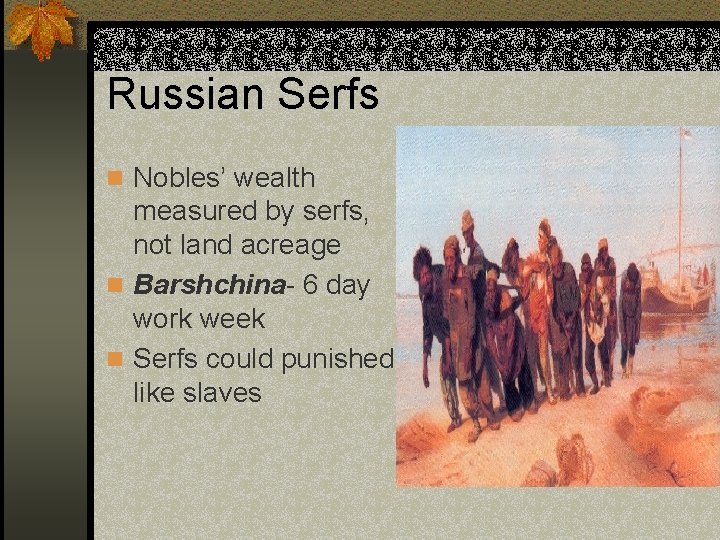 Russian Serfs n Nobles’ wealth measured by serfs, not land acreage n Barshchina- 6