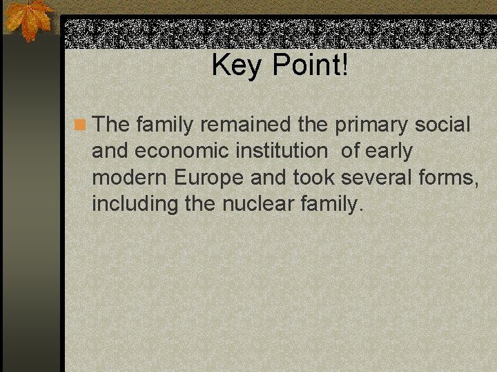 Key Point! n The family remained the primary social and economic institution of early