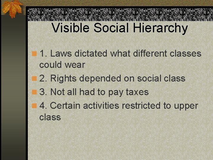 Visible Social Hierarchy n 1. Laws dictated what different classes could wear n 2.