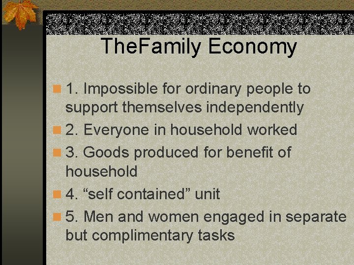 The. Family Economy n 1. Impossible for ordinary people to support themselves independently n