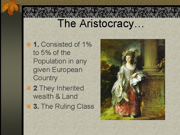 The Aristocracy… n 1. Consisted of 1% to 5% of the Population in any