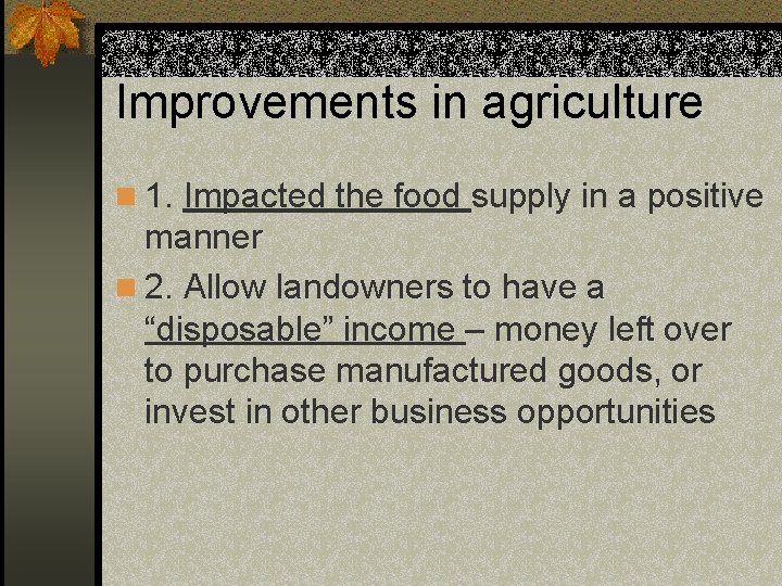 Improvements in agriculture n 1. Impacted the food supply in a positive manner n
