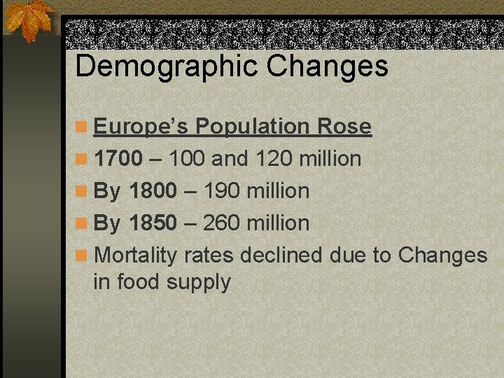 Demographic Changes n Europe’s Population Rose n 1700 – 100 and 120 million n