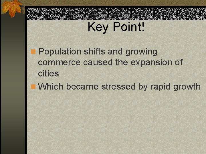 Key Point! n Population shifts and growing commerce caused the expansion of cities n