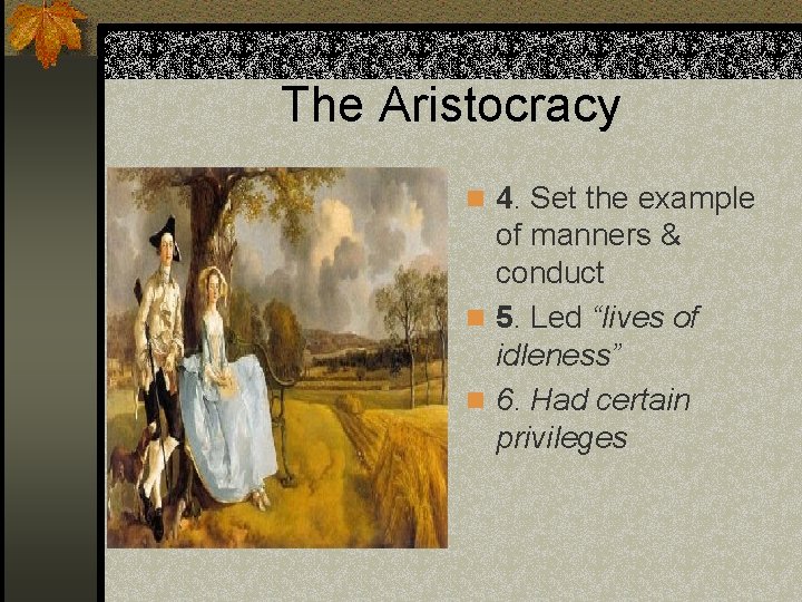 The Aristocracy n 4. Set the example of manners & conduct n 5. Led
