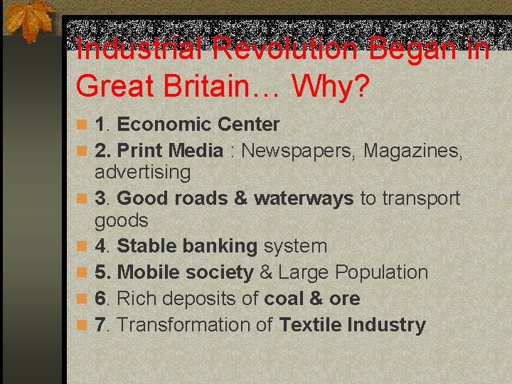 Industrial Revolution Began in Great Britain… Why? n 1. Economic Center n 2. Print