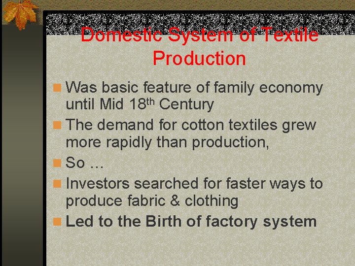 Domestic System of Textile Production n Was basic feature of family economy until Mid