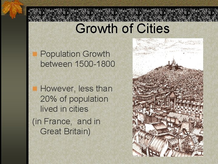 Growth of Cities n Population Growth between 1500 -1800 n However, less than 20%