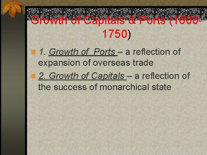 Growth of Capitals & Ports (16001750) n 1. Growth of Ports – a reflection