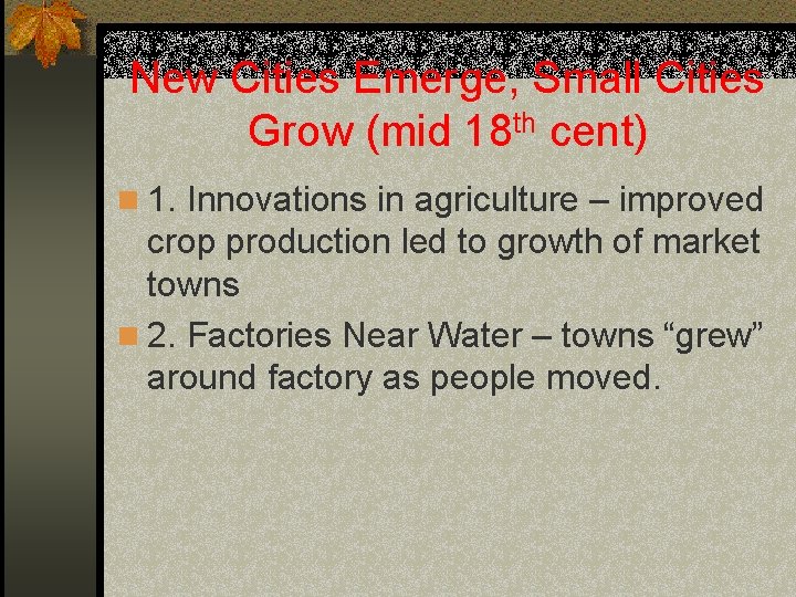New Cities Emerge, Small Cities Grow (mid 18 th cent) n 1. Innovations in