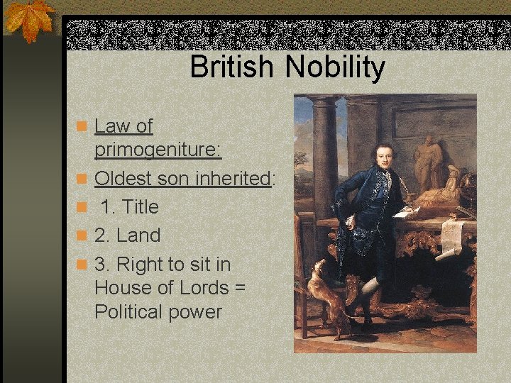 British Nobility n Law of n n primogeniture: Oldest son inherited: 1. Title 2.