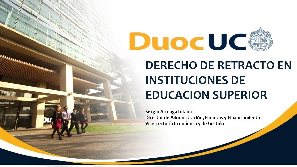 DERECHO DE RETRACTO EN INSTITUCIONES DE EDUCACION SUPERIOR Sergio Arteaga Infante Director de Administración, DERECHO DE RETRACTO EN INSTITUCIONES DE EDUCACION SUPERIOR Sergio Arteaga Infante Director de Administración,