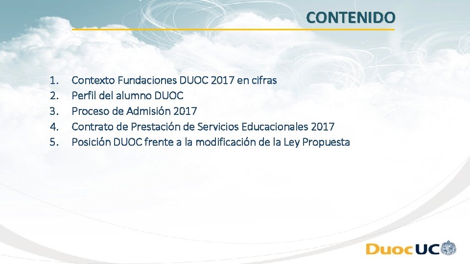 CONTENIDO 1. 2. 3. 4. 5. Contexto Fundaciones DUOC 2017 en cifras Perfil del CONTENIDO 1. 2. 3. 4. 5. Contexto Fundaciones DUOC 2017 en cifras Perfil del