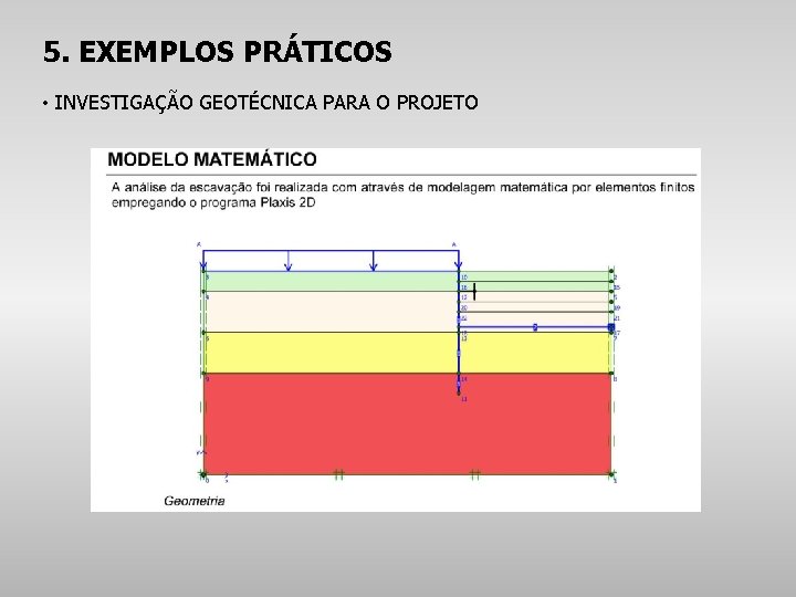 5. EXEMPLOS PRÁTICOS • INVESTIGAÇÃO GEOTÉCNICA PARA O PROJETO 