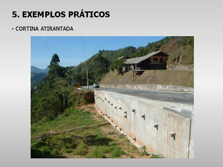 5. EXEMPLOS PRÁTICOS • CORTINA ATIRANTADA 