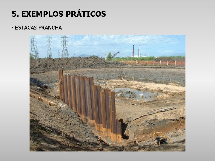 5. EXEMPLOS PRÁTICOS • ESTACAS PRANCHA 