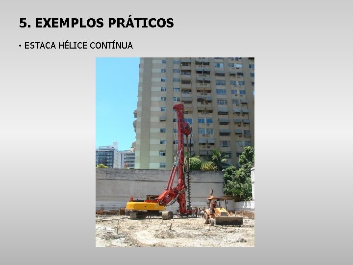 5. EXEMPLOS PRÁTICOS • ESTACA HÉLICE CONTÍNUA 