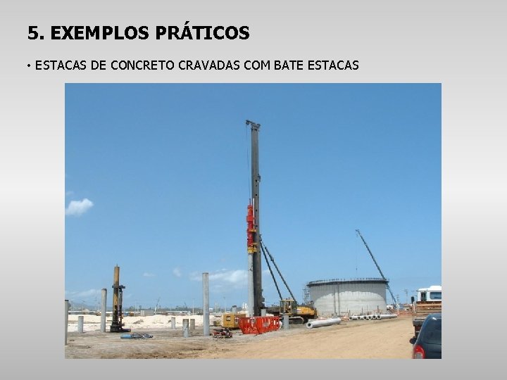 5. EXEMPLOS PRÁTICOS • ESTACAS DE CONCRETO CRAVADAS COM BATE ESTACAS 