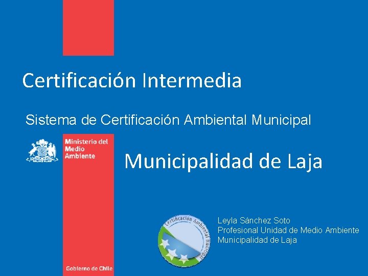 Certificación Intermedia Sistema de Certificación Ambiental Municipalidad de Laja Leyla Sánchez Soto Profesional Unidad