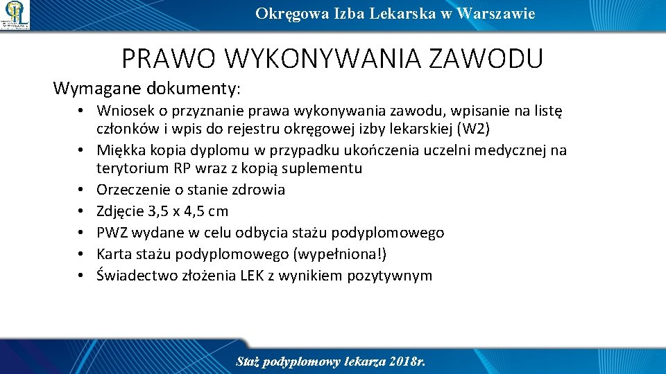 Okręgowa Izba Lekarska w Warszawie PRAWO WYKONYWANIA ZAWODU Wymagane dokumenty: • Wniosek o przyznanie