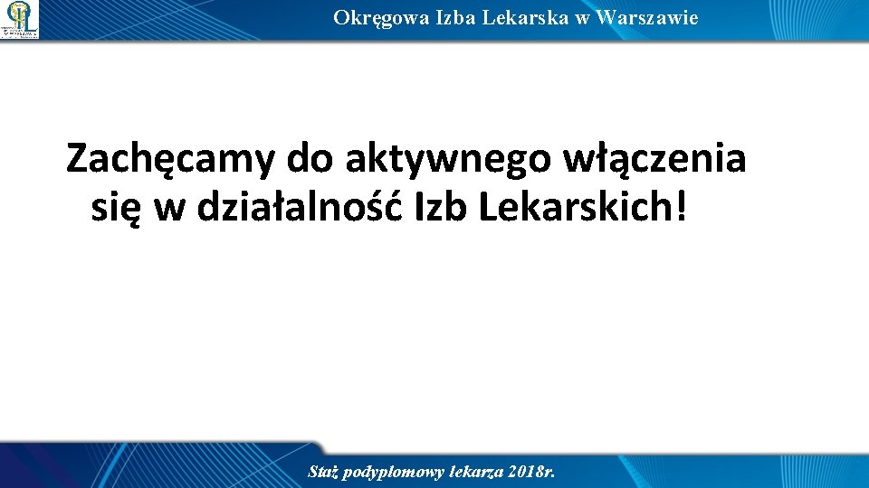 Okręgowa Izba Lekarska w Warszawie Zachęcamy do aktywnego włączenia się w działalność Izb Lekarskich!