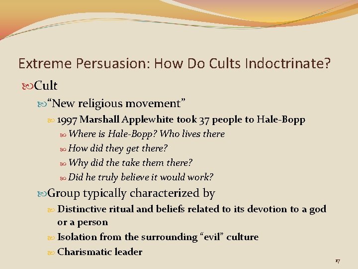 Extreme Persuasion: How Do Cults Indoctrinate? Cult “New religious movement” 1997 Marshall Applewhite took