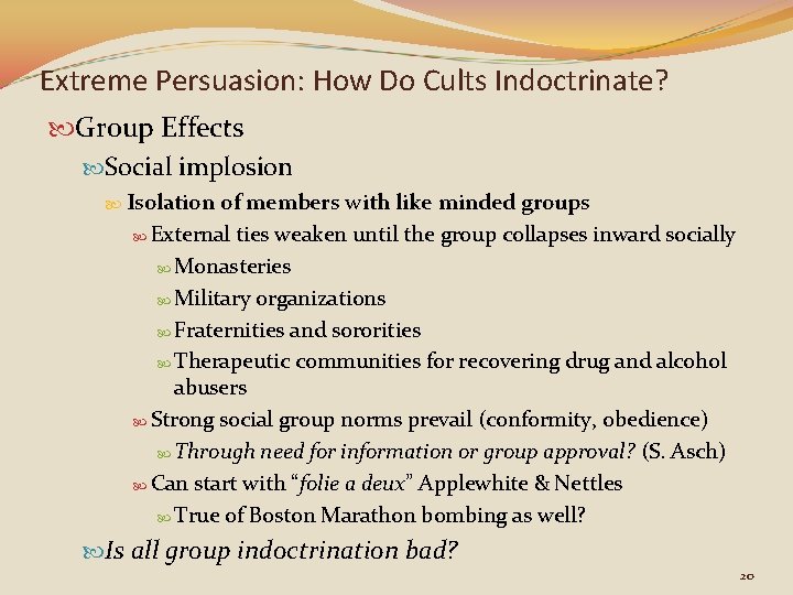 Extreme Persuasion: How Do Cults Indoctrinate? Group Effects Social implosion Isolation of members with