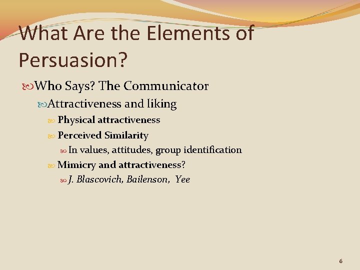 What Are the Elements of Persuasion? Who Says? The Communicator Attractiveness and liking Physical