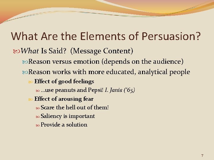 What Are the Elements of Persuasion? What Is Said? (Message Content) Reason versus emotion