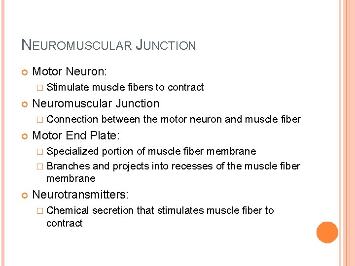 NEUROMUSCULAR JUNCTION Motor Neuron: � Stimulate muscle fibers to contract Neuromuscular Junction � Connection NEUROMUSCULAR JUNCTION Motor Neuron: � Stimulate muscle fibers to contract Neuromuscular Junction � Connection
