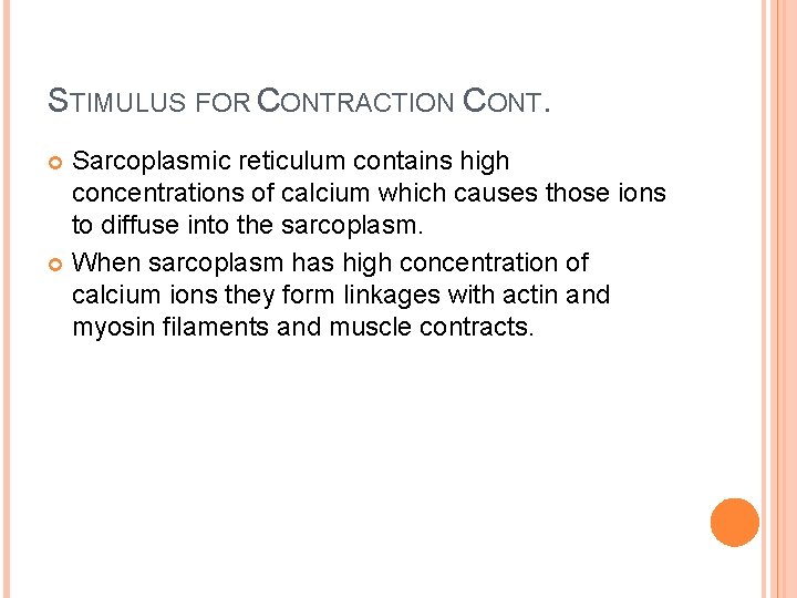 STIMULUS FOR CONTRACTION CONT. Sarcoplasmic reticulum contains high concentrations of calcium which causes those STIMULUS FOR CONTRACTION CONT. Sarcoplasmic reticulum contains high concentrations of calcium which causes those
