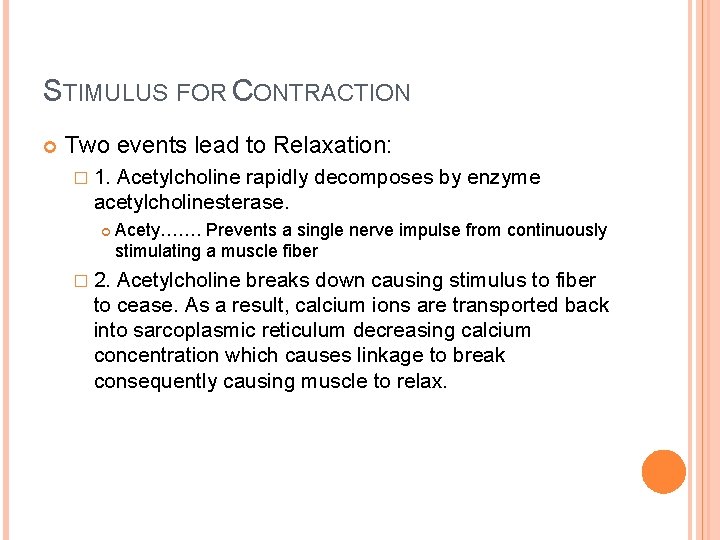 STIMULUS FOR CONTRACTION Two events lead to Relaxation: � 1. Acetylcholine rapidly decomposes by STIMULUS FOR CONTRACTION Two events lead to Relaxation: � 1. Acetylcholine rapidly decomposes by