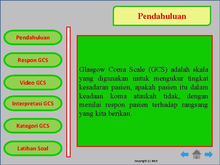 Pendahuluan Respon GCS Video GCS Interpretasi GCS Glasgow Coma Scale (GCS) adalah skala yang