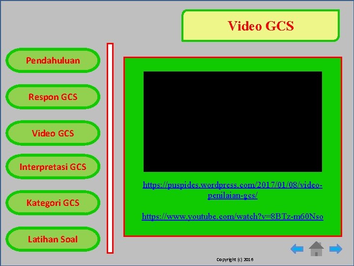 Video GCS Pendahuluan Respon GCS Video GCS c Interpretasi GCS Kategori GCS https: //puspides.