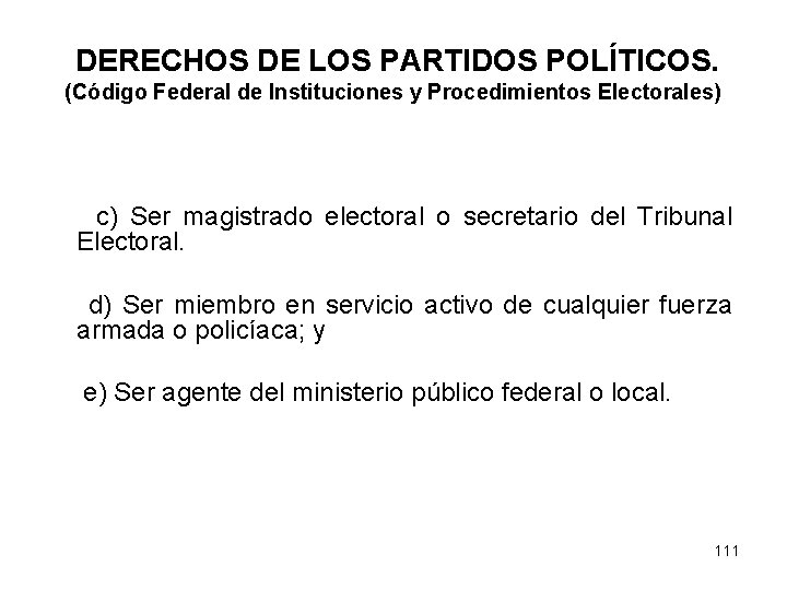 DERECHOS DE LOS PARTIDOS POLÍTICOS. (Código Federal de Instituciones y Procedimientos Electorales) c) Ser