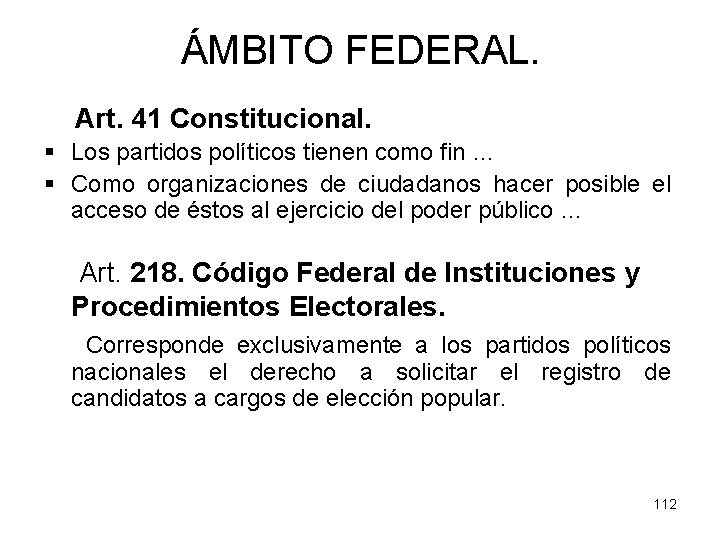 ÁMBITO FEDERAL. Art. 41 Constitucional. § Los partidos políticos tienen como fin … §
