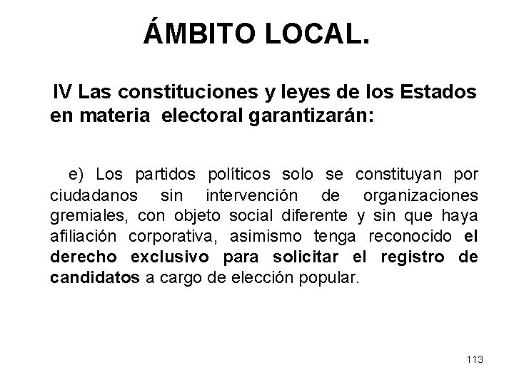 ÁMBITO LOCAL. IV Las constituciones y leyes de los Estados en materia electoral garantizarán: