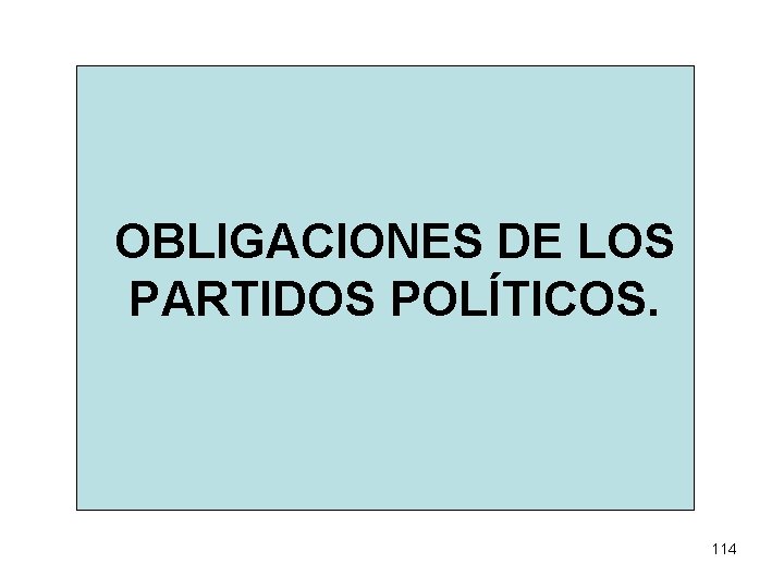 OBLIGACIONES DE LOS PARTIDOS POLÍTICOS. 114 